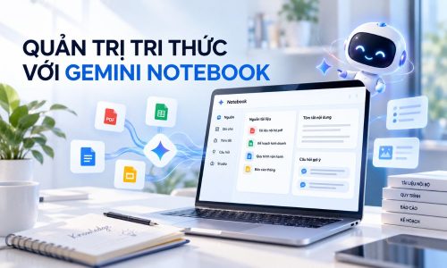 Quản trị tri thức Gemini Notebook doanh nghiệp